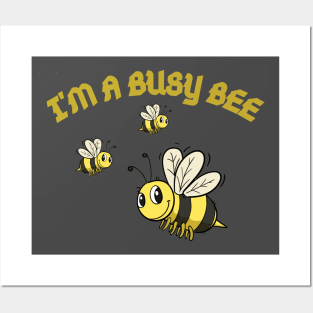 I'M A BUSY BEE Posters and Art